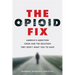 The Opioid Fix: America's Addiction Crisis and the Solution They Don't Want You to Have