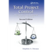 Total Project Control: A Practitioner's Guide to Managing Projects as Investments, Second Edition