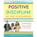 Positive Discipline in the Classroom: Developing Mutual Respect, Cooperation, and Responsibility in Your Classroom