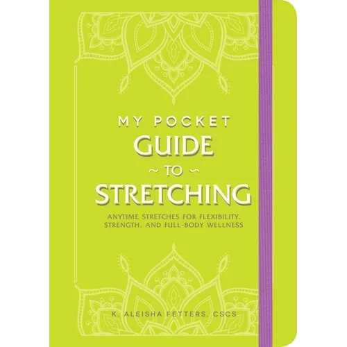 My Pocket Guide to Stretching: Anytime Stretches for Flexibility, Strength, and Full-Body Wellness