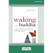 Waking the Buddha: How the Most Dynamic and Empowering Buddhist Movement in History Is Changing Our Concept of Religion [Large Print 16 Pt Edition]