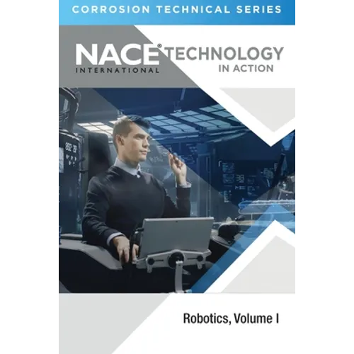 Technology in Action--Corrosion Technology Series: Robotics, Volume 1