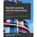 Machine Learning with the Elastic Stack - Second Edition: Gain valuable insights from your data with Elastic Stack's machine learning features