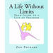 A Life Without Limits: Your Guide to a Life of Freedom