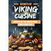Secrets of Viking Cuisine: Recipes of the North from Times Long Past: Embark on a Culinary Journey with Authentic Viking Recipes - Including Imag