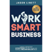 Work Smart Business: Lessons Learned from HYPNOTIZING 250,000 People and Building a MILLION-DOLLAR Brand