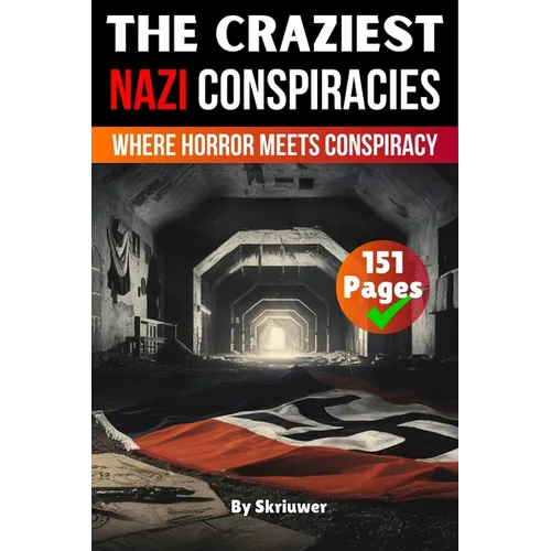The Craziest Nazi Conspiracies: Where Horror Meets Conspiracy
