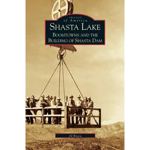 Shasta Lake: Boomtowns and the Building of the Shasta Dam
