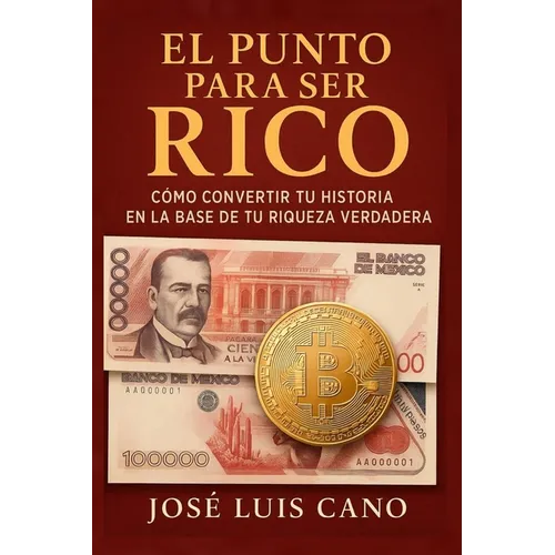 El punto para ser rico: Como convertir tu historia en la base de tu riqueza verdadera
