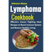 Lymphoma Cookbook: Effective Cancer Fighting Meal Recipes to Boost Immune System and Restore Healthy Living
