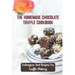 The Homemade Chocolate Truffle Cookbook: Techniques And Recipes For Truffle Making