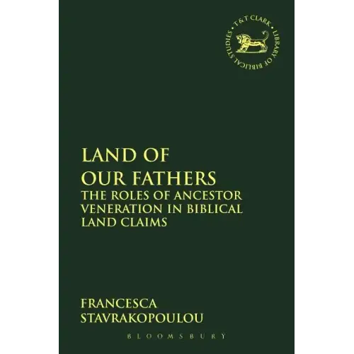 Land of Our Fathers: The Roles of Ancestor Veneration in Biblical Land Claims