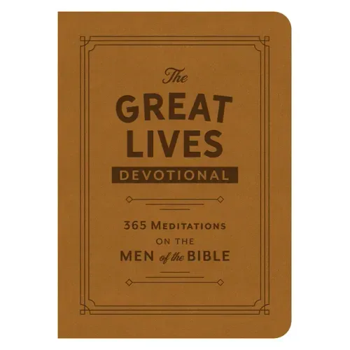 The Great Lives Devotional: 365 Meditations on the Men of the Bible