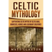 Celtic Mythology: Captivating Celtic Myths of Celtic Gods, Goddesses, Heroes and Legendary Creatures