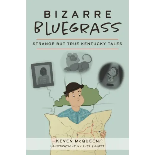 Bizarre Bluegrass: Strange But True Kentucky Tales