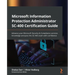 Microsoft Information Protection Administrator SC-400 Certification Guide: Advance your Microsoft Security & Compliance services knowledge and pass th