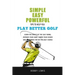 Simple, Easy Powerful Tips to Help You Play Better Golf