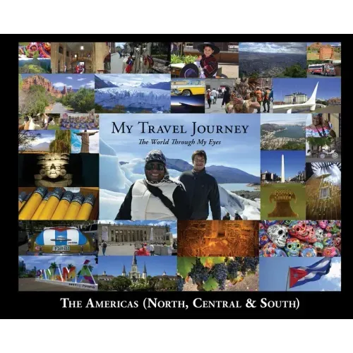My Travel Journey - The World Through My Eyes: The Americas (North, Central & South)