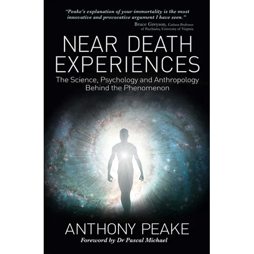 Near Death Experiences: The Science, Psychology and Anthropology Behind the Phenomenon