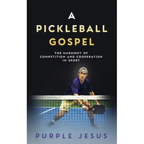 A Pickleball Gospel: The Harmony of Competition and Cooperation in Sport