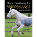 Horse Anatomy for Performance: A Practical Guide to Training, Riding and Horse Care