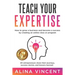 Teach Your Expertise: How to Grow a Business and Become a Success by Creating an Online Class or Program