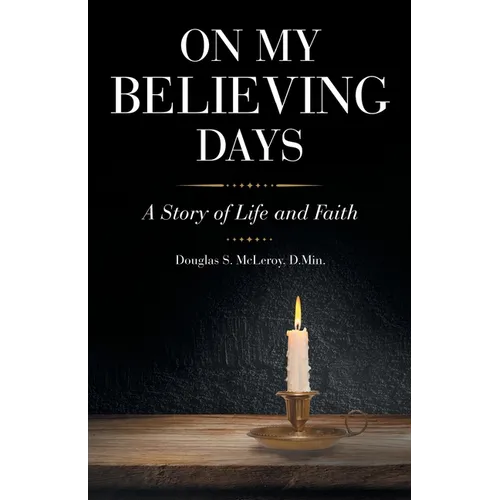 On My Believing Days: A Story of Life and Faith
