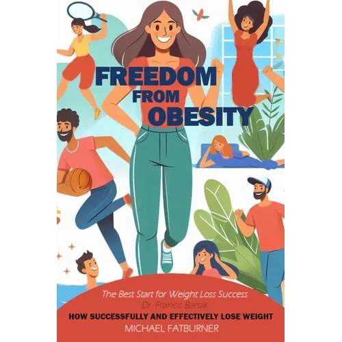 Freedom from Obesity: How to successfully and effectively lose weight