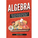 Algebra: 100 Fully Solved Equations To Explain Everything You Need To Know To Master Algebra!