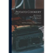 Potato Cookery: 300 Ways of Preparing and Cooking Potatoes