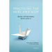 Practicing the Here and Now: Being Intentional with Step 11, Using Prayer & Meditation to Work All the Steps