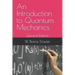 An Introduction to Quantum Mechanics: Second Edition