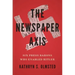 The Newspaper Axis: Six Press Barons Who Enabled Hitler