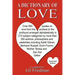 A Dictionary of Love: Over 650 quotes on love from the profane to the profound arranged alphabetically in 213 subject categories by more tha