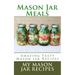 Mason Jar Meals: Amazing Tasty Mason Jar Recipes