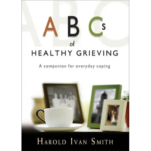 ABCs of Healthy Grieving: A Companion for Everyday Coping