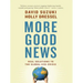 More Good News: Real Solutions to the Global Eco-Crisis