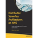 Distributed Serverless Architectures on Aws: Design and Implement Serverless Architectures
