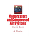 Compressors and Compressed Air Systems: Quick Book