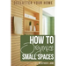 How to Organize Small Spaces: Decluttering Tips and Organization Ideas for Your Home
