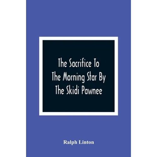 The Sacrifice To The Morning Star By The Skidi Pawnee