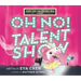 Roxy the Unisaurus Rex Presents: Oh No! the Talent Show