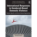 International Responses to Gendered-Based Domestic Violence: Gender-Specific and Socio-Cultural Approaches