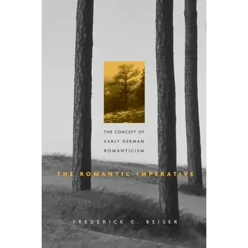 The Romantic Imperative: The Concept of Early German Romanticism