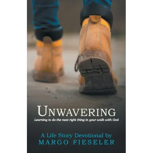 Unwavering: Learning to Do the Next Right Thing in Your Walk with God