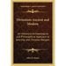 Divination Ancient and Modern: An Historical Archaeological and Philosophical Approach to Seership and Christian Religion