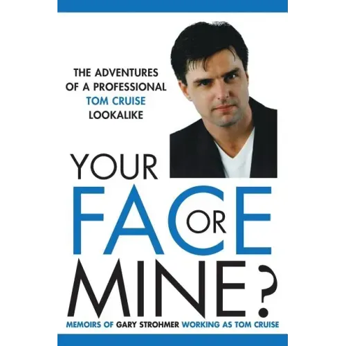 Your Face or Mine - The Adventures of a Professional Tom Cruise Lookalike
