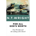For All God's Worth: True Worship and the Calling of the Church