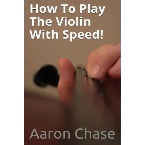 How To Play The Violin With Speed!: What Every Violinist Should Know About Playing Fast...