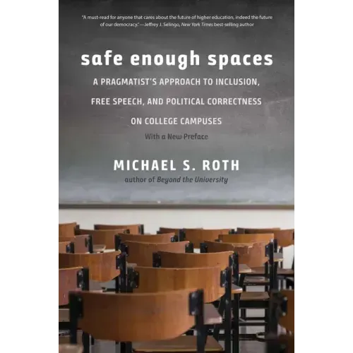 Safe Enough Spaces: A Pragmatist's Approach to Inclusion, Free Speech, and Political Correctness on College Campuses